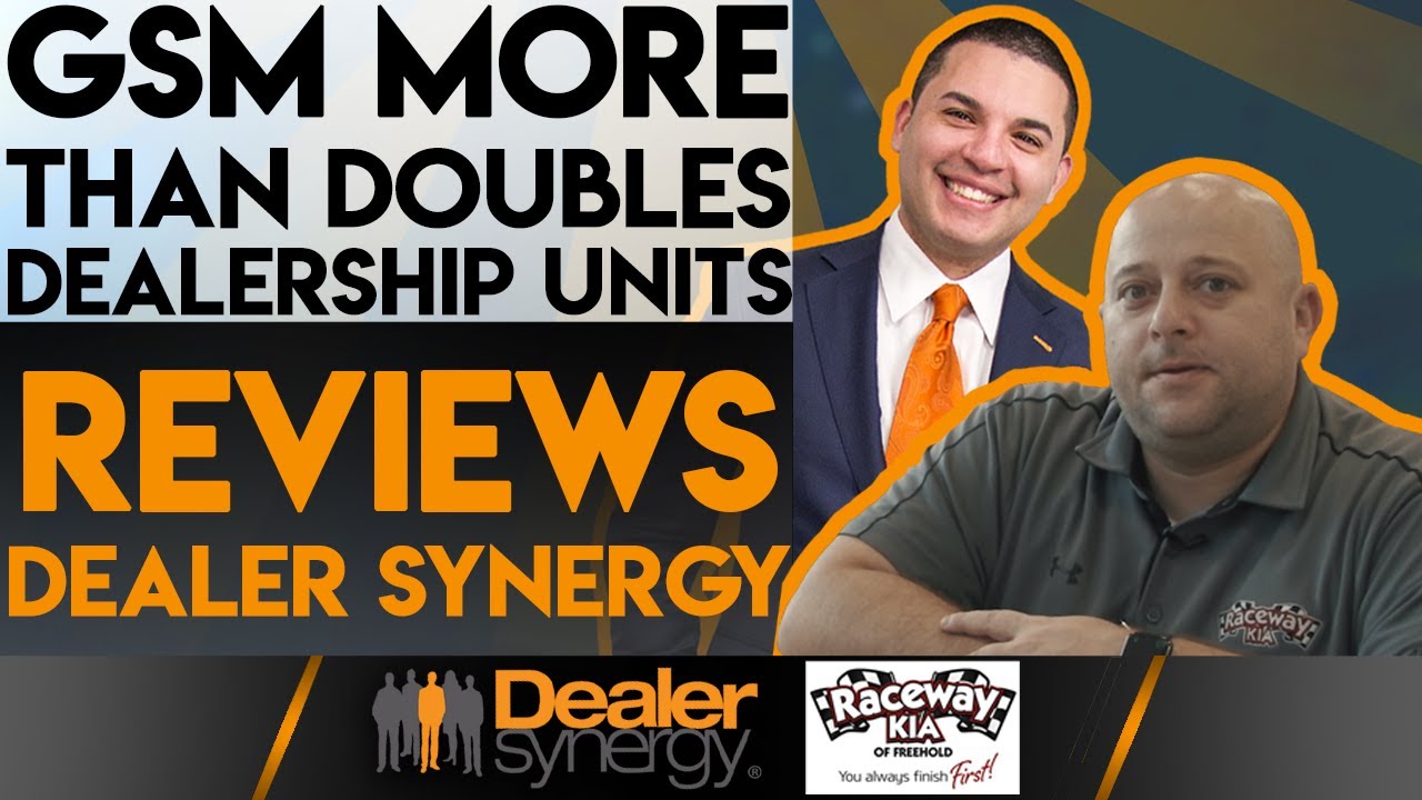 gsm more than double dealership unit reviews dealer synergy